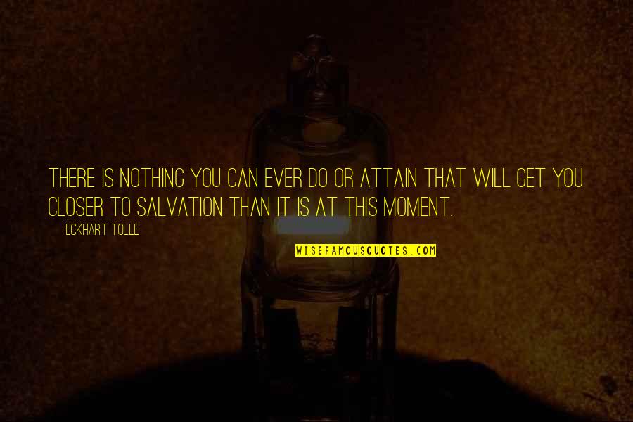 Do You Ever Quotes By Eckhart Tolle: There is nothing you can ever do or