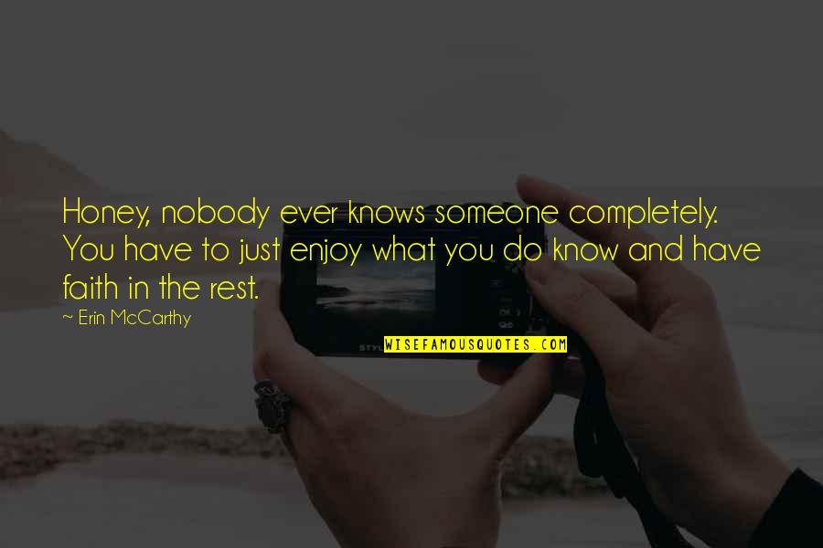 Do You Ever Quotes By Erin McCarthy: Honey, nobody ever knows someone completely. You have Do You Ever Quotes By Erin McCarthy: Honey, nobody ever knows someone completely. You have