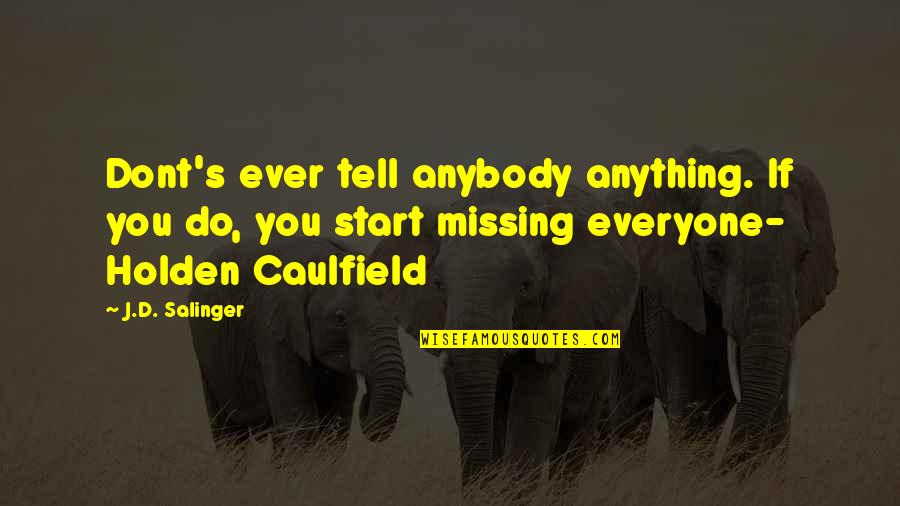 Do You Ever Quotes By J.D. Salinger: Dont's ever tell anybody anything. If you do, Do You Ever Quotes By J.D. Salinger: Dont's ever tell anybody anything. If you do,