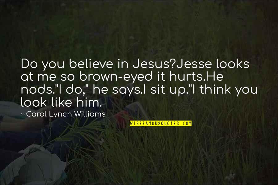 Do You Ever Think Of Me Quotes By Carol Lynch Williams: Do you believe in Jesus?Jesse looks at me