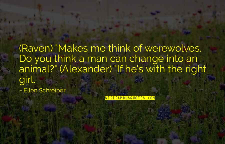 Do You Ever Think Of Me Quotes By Ellen Schreiber: (Raven) "Makes me think of werewolves. Do you