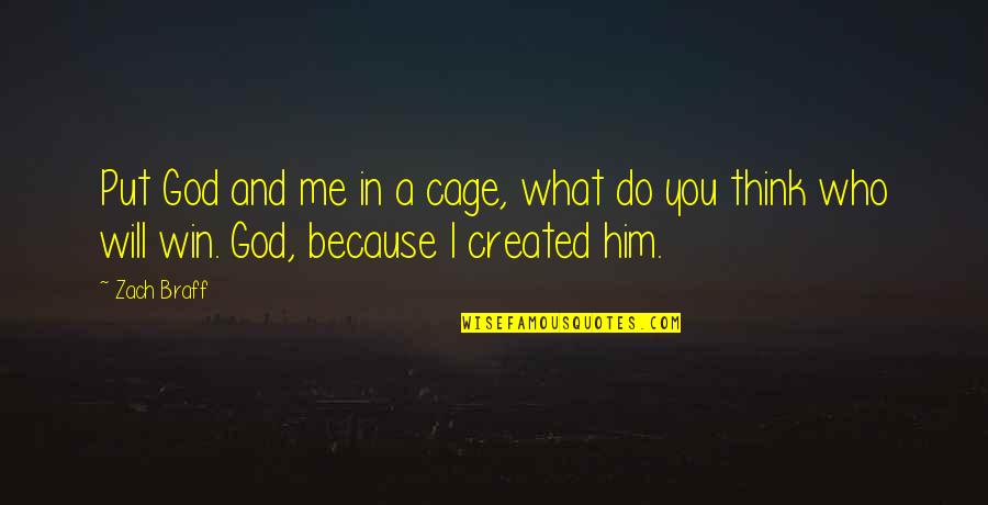 Do You Ever Think Of Me Quotes By Zach Braff: Put God and me in a cage, what