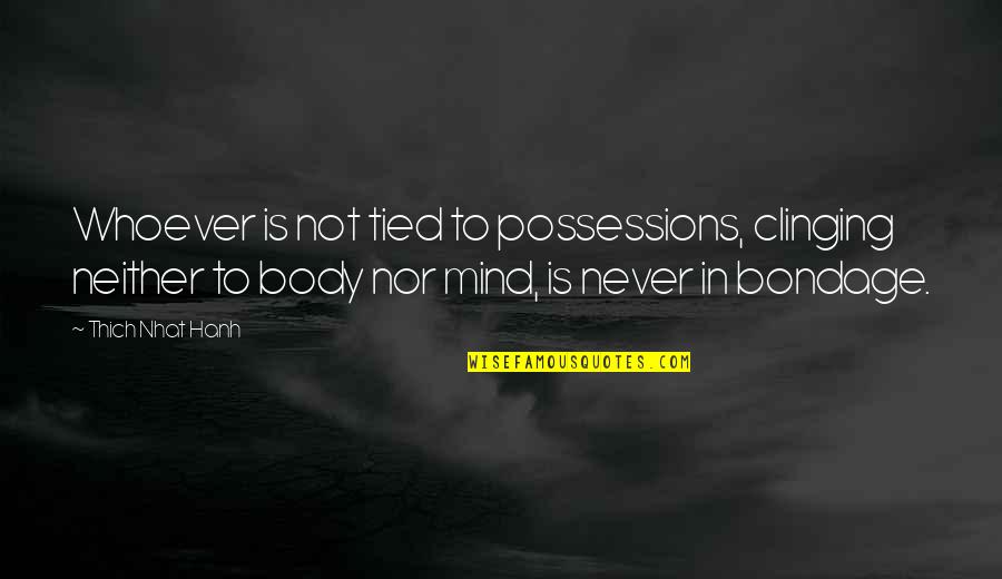 Do You Ever Wonder Funny Quotes By Thich Nhat Hanh: Whoever is not tied to possessions, clinging neither Do You Ever Wonder Funny Quotes By Thich Nhat Hanh: Whoever is not tied to possessions, clinging neither