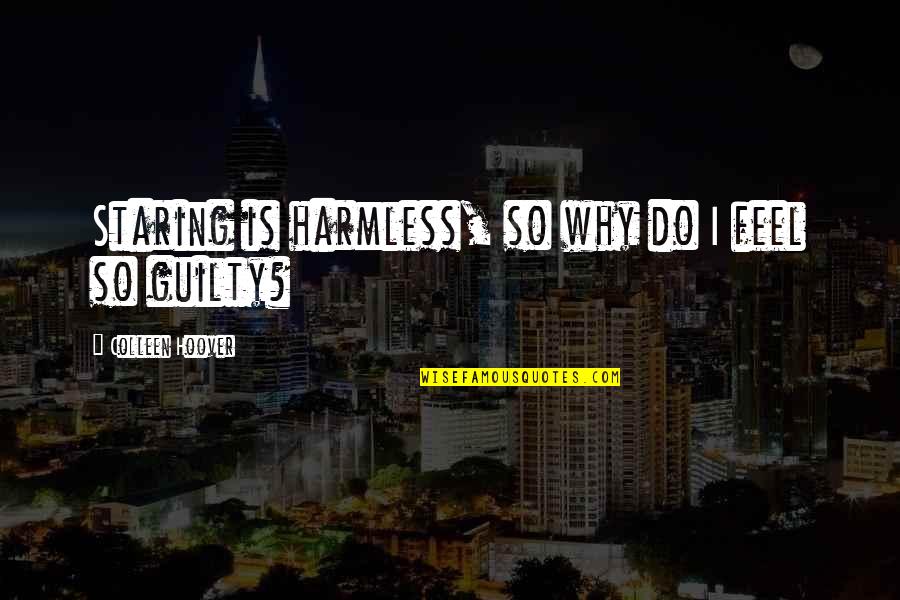 Do You Feel Guilty Quotes By Colleen Hoover: Staring is harmless, so why do I feel