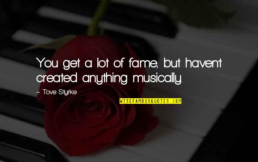 Do You Feel Lucky Today Punk Quotes By Tove Styrke: You get a lot of fame, but haven't