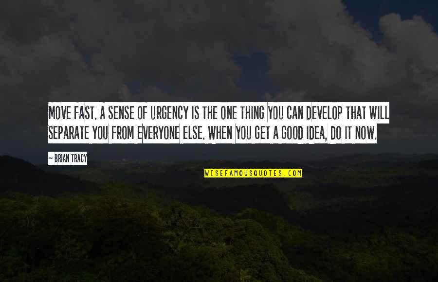 Do You Get It Quotes By Brian Tracy: Move fast. A sense of urgency is the Do You Get It Quotes By Brian Tracy: Move fast. A sense of urgency is the