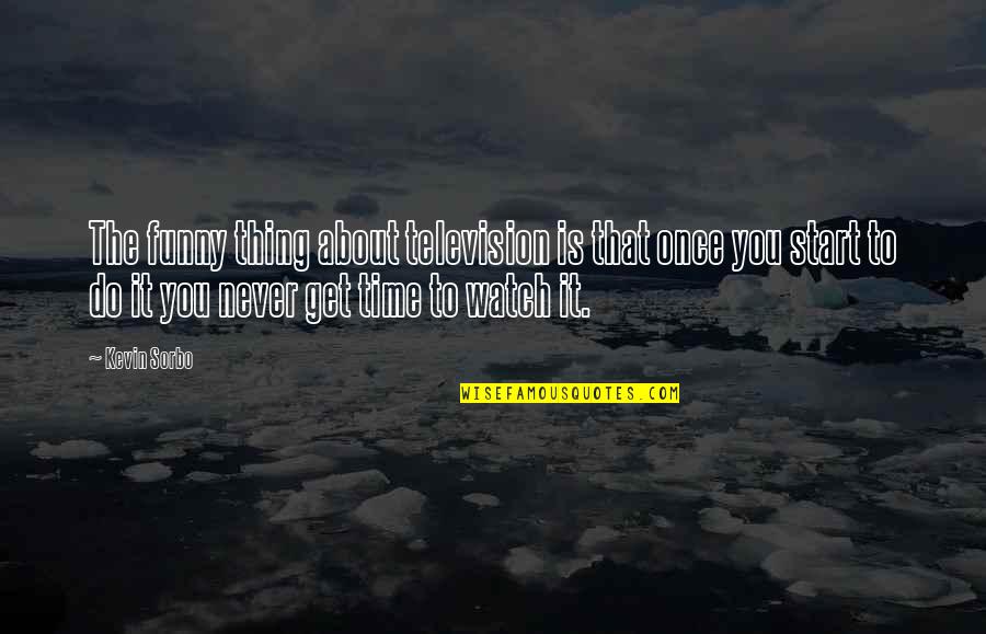 Do You Get Quotes By Kevin Sorbo: The funny thing about television is that once