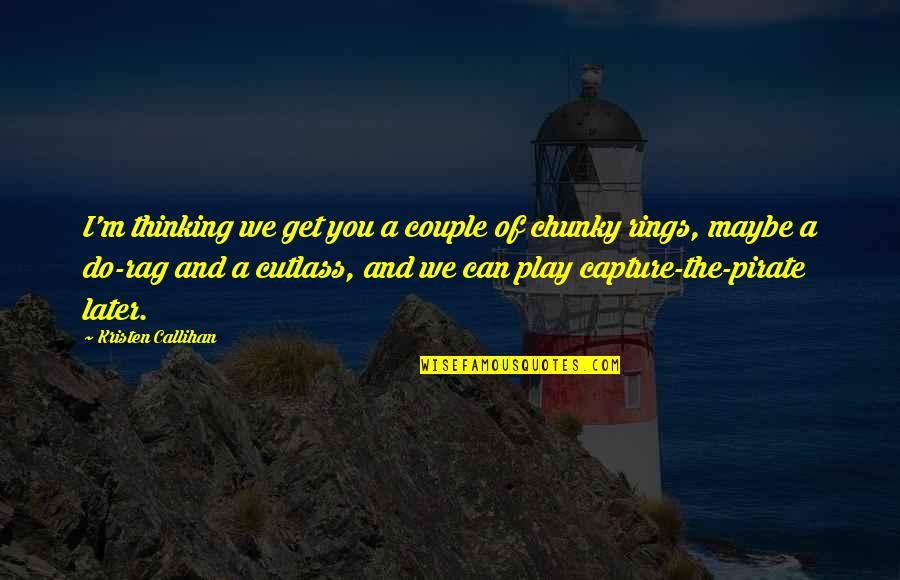 Do You Get Quotes By Kristen Callihan: I'm thinking we get you a couple of