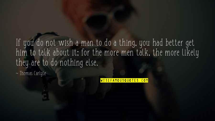 Do You Get Quotes By Thomas Carlyle: If you do not wish a man to