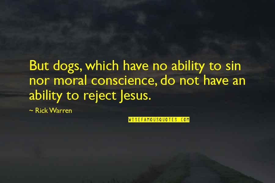 Do You Have A Conscience Quotes By Rick Warren: But dogs, which have no ability to sin