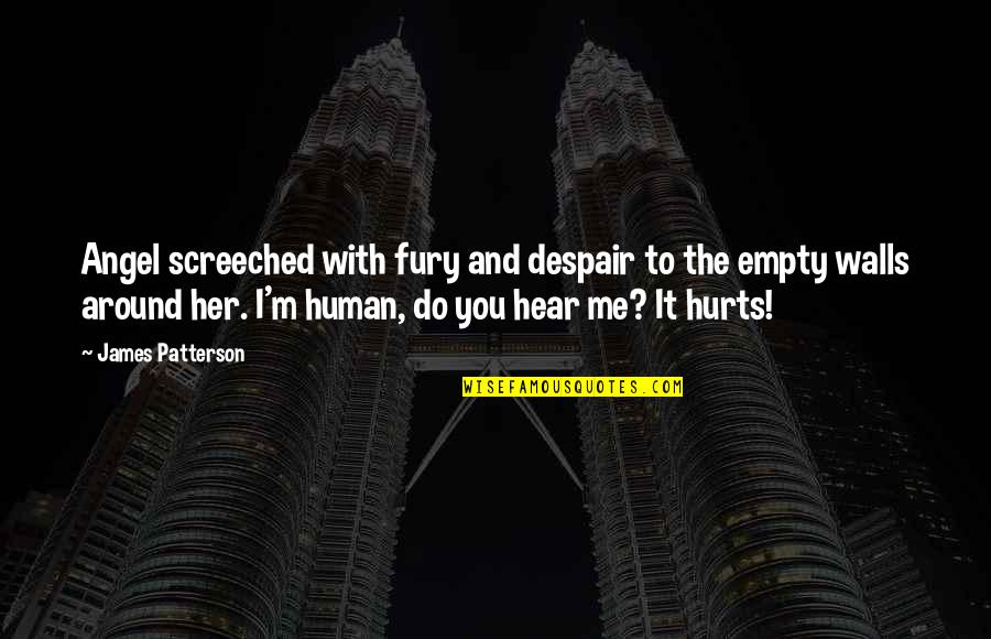 Do You Hear Me Quotes By James Patterson: Angel screeched with fury and despair to the Do You Hear Me Quotes By James Patterson: Angel screeched with fury and despair to the