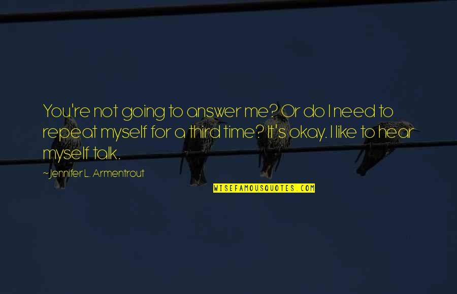 Do You Hear Me Quotes By Jennifer L. Armentrout: You're not going to answer me? Or do Do You Hear Me Quotes By Jennifer L. Armentrout: You're not going to answer me? Or do