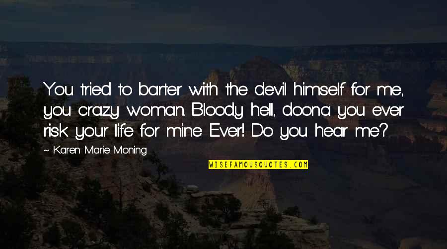 Do You Hear Me Quotes By Karen Marie Moning: You tried to barter with the devil himself Do You Hear Me Quotes By Karen Marie Moning: You tried to barter with the devil himself