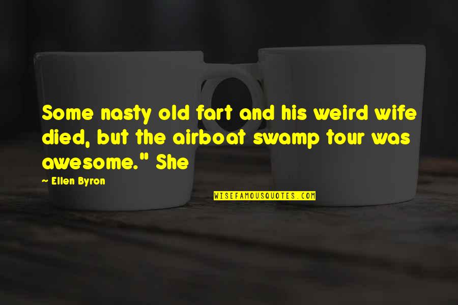 Do You Know How Amazing You Are Quotes By Ellen Byron: Some nasty old fart and his weird wife