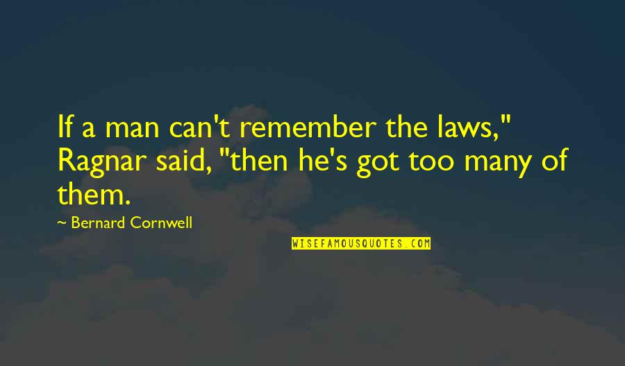 Do You Know How Much I Care Quotes By Bernard Cornwell: If a man can't remember the laws," Ragnar