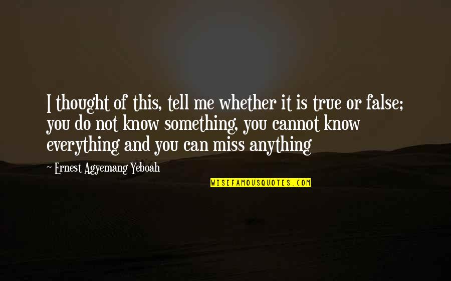 Do You Know I Miss You Quotes By Ernest Agyemang Yeboah: I thought of this, tell me whether it