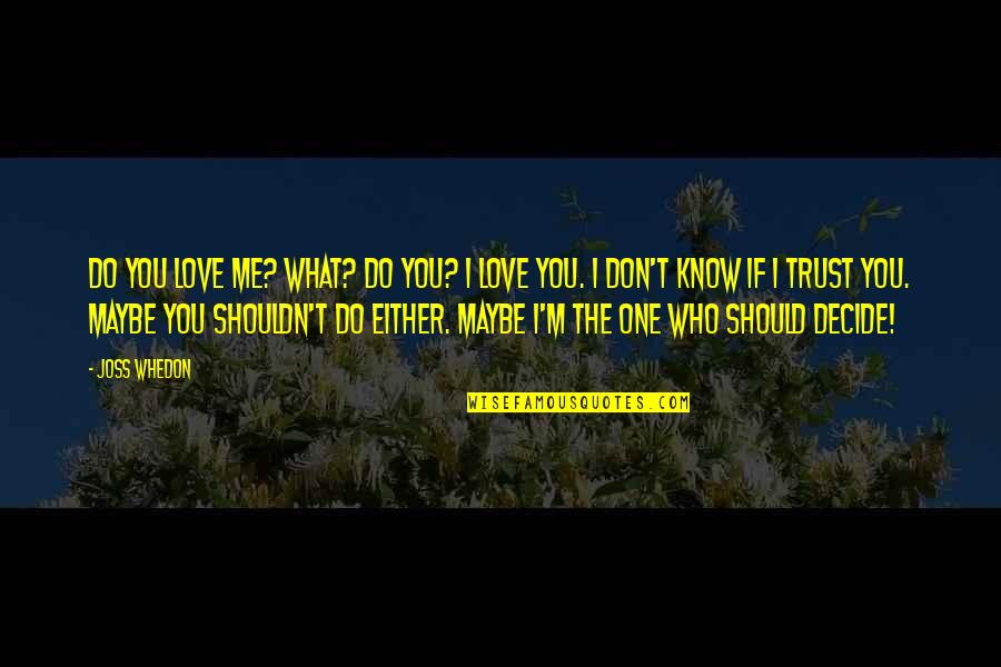 Do You Know Love Quotes By Joss Whedon: Do you love me? What? Do you? I
