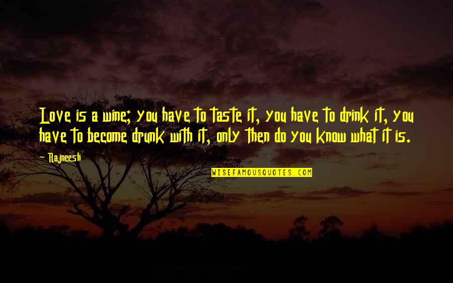 Do You Know Love Quotes By Rajneesh: Love is a wine; you have to taste