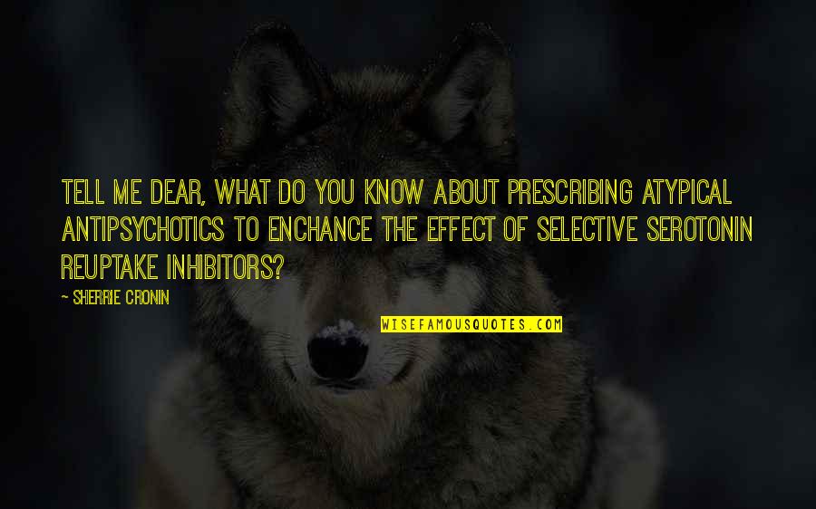 Do You Know What You Do To Me Quotes By Sherrie Cronin: Tell me dear, what do you know about