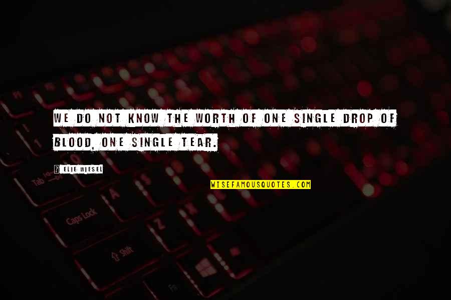 Do You Know Your Worth Quotes By Elie Wiesel: We do not know the worth of one