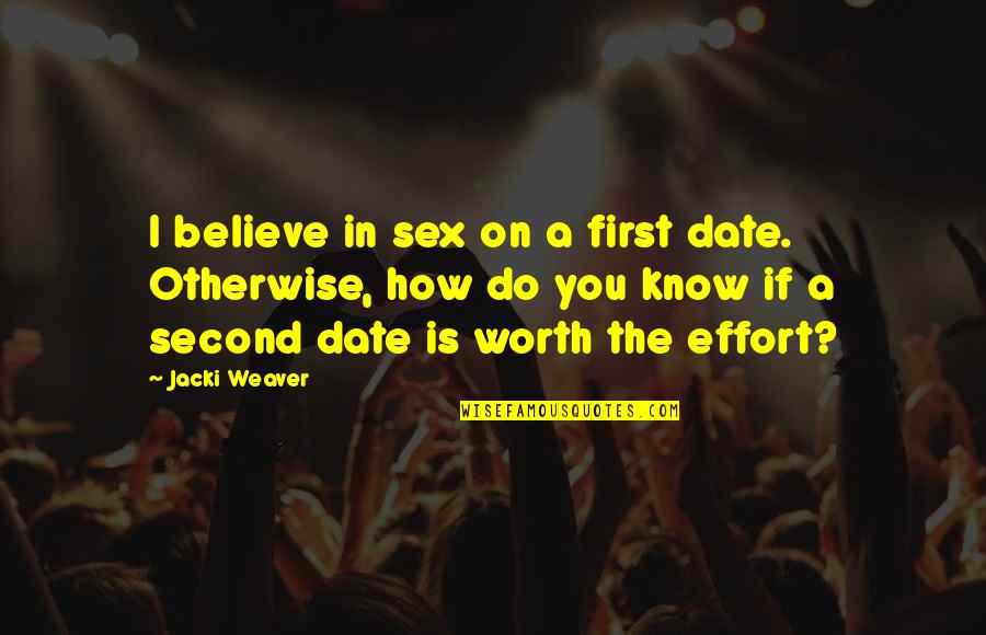 Do You Know Your Worth Quotes By Jacki Weaver: I believe in sex on a first date. Do You Know Your Worth Quotes By Jacki Weaver: I believe in sex on a first date.