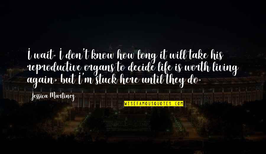Do You Know Your Worth Quotes By Jessica Martinez: I wait. I don't know how long it Do You Know Your Worth Quotes By Jessica Martinez: I wait. I don't know how long it