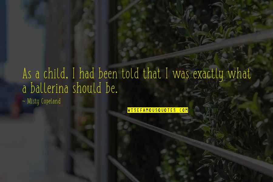 Do You Know Your Worth Quotes By Misty Copeland: As a child, I had been told that