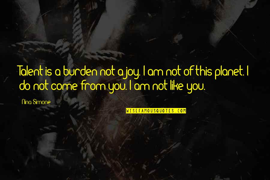Do You Like Jazz Quotes By Nina Simone: Talent is a burden not a joy. I Do You Like Jazz Quotes By Nina Simone: Talent is a burden not a joy. I