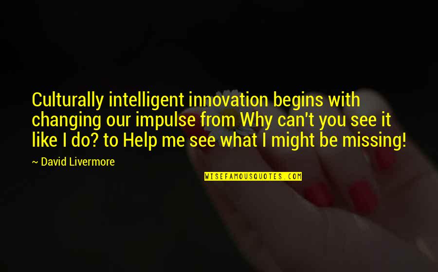 Do You Like What You See Quotes By David Livermore: Culturally intelligent innovation begins with changing our impulse