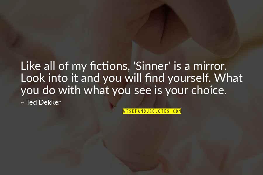 Do You Like What You See Quotes By Ted Dekker: Like all of my fictions, 'Sinner' is a