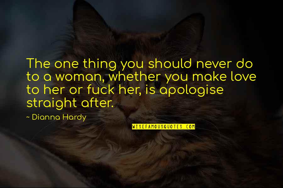 Do You Love Her Quotes By Dianna Hardy: The one thing you should never do to