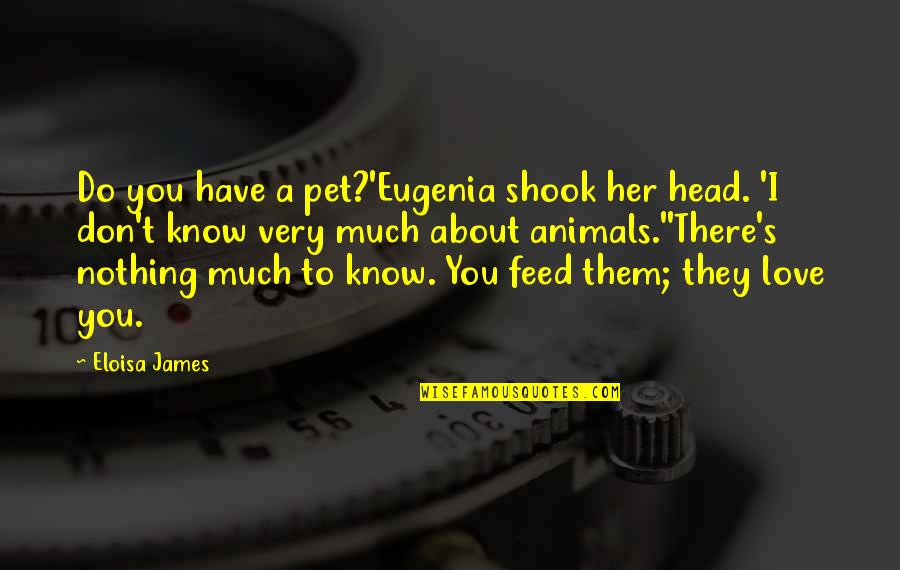 Do You Love Her Quotes By Eloisa James: Do you have a pet?'Eugenia shook her head.