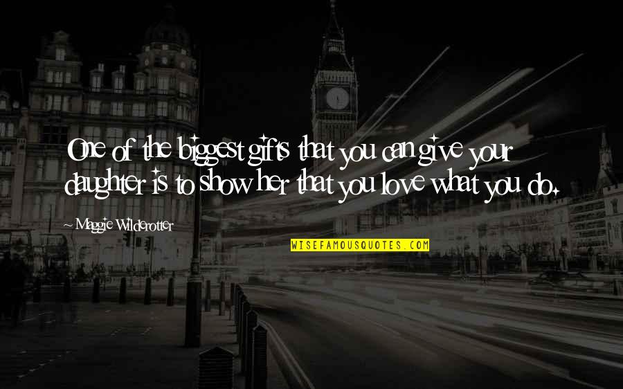Do You Love Her Quotes By Maggie Wilderotter: One of the biggest gifts that you can