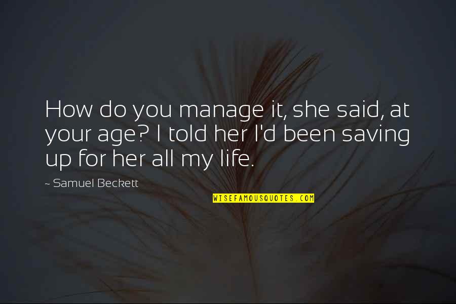 Do You Love Her Quotes By Samuel Beckett: How do you manage it, she said, at