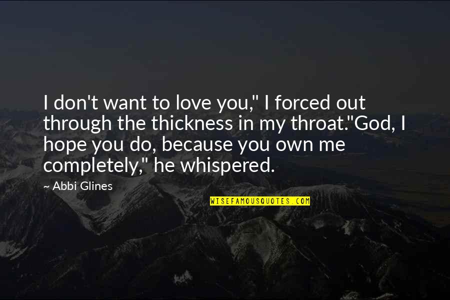 Do You Love Me Quotes By Abbi Glines: I don't want to love you," I forced