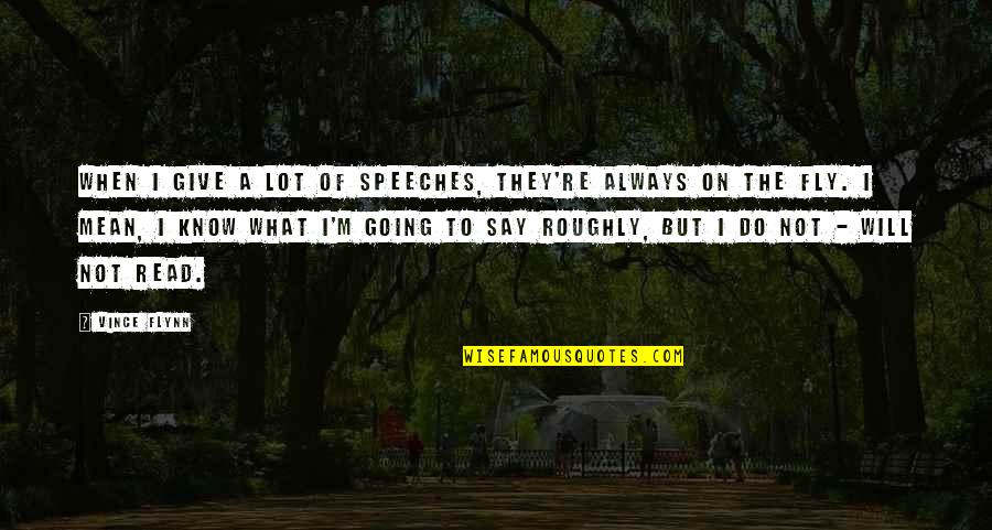 Do You Mean What You Say Quotes By Vince Flynn: When I give a lot of speeches, they're