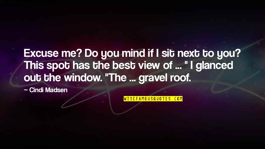 Do You Mind Quotes By Cindi Madsen: Excuse me? Do you mind if I sit
