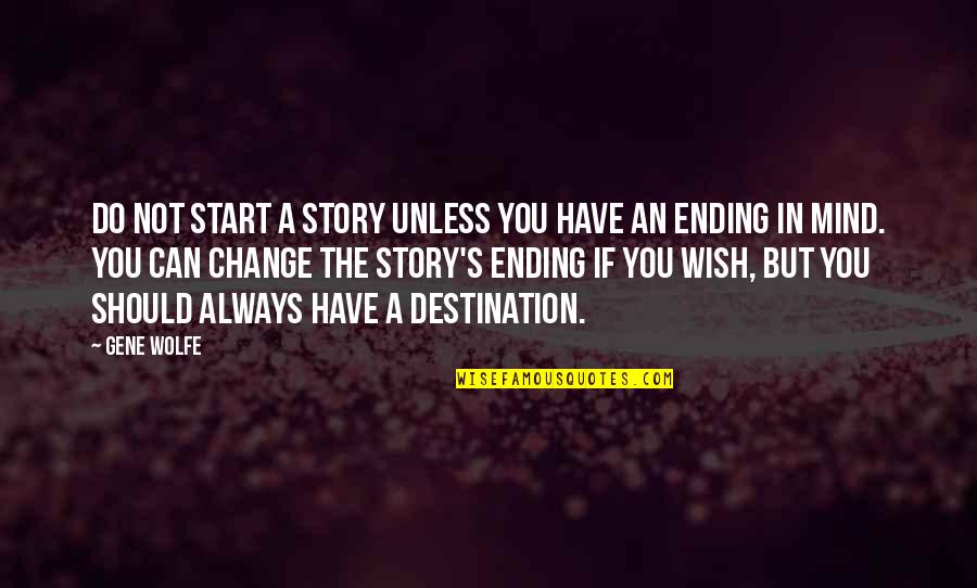 Do You Mind Quotes By Gene Wolfe: Do not start a story unless you have