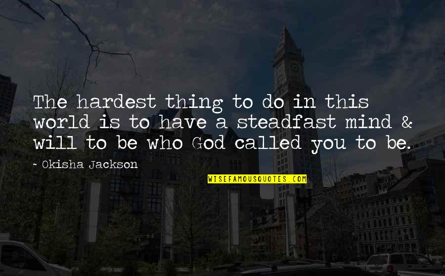 Do You Mind Quotes By Okisha Jackson: The hardest thing to do in this world