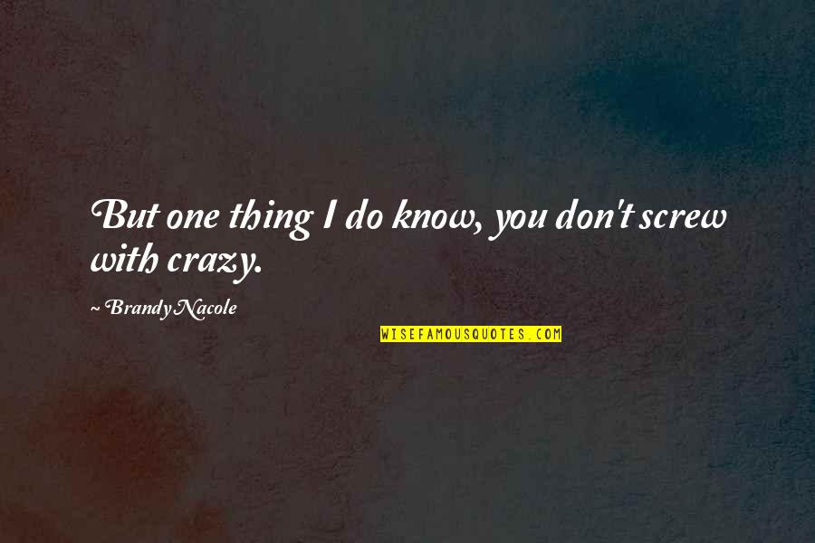 Do You Miss Me Funny Quotes By Brandy Nacole: But one thing I do know, you don't