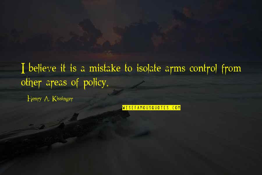 Do You Miss Me Funny Quotes By Henry A. Kissinger: I believe it is a mistake to isolate