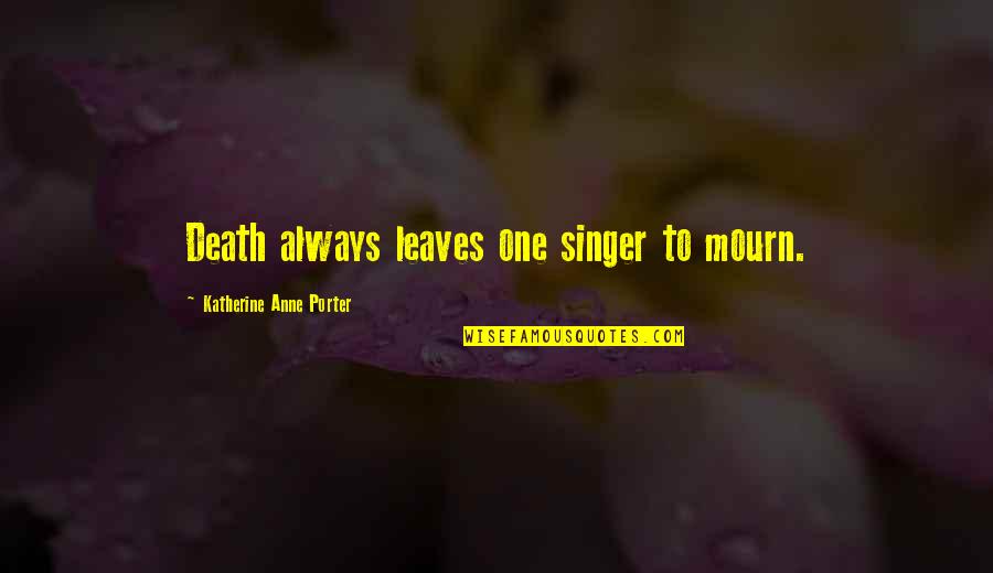 Do You Miss Me Funny Quotes By Katherine Anne Porter: Death always leaves one singer to mourn.