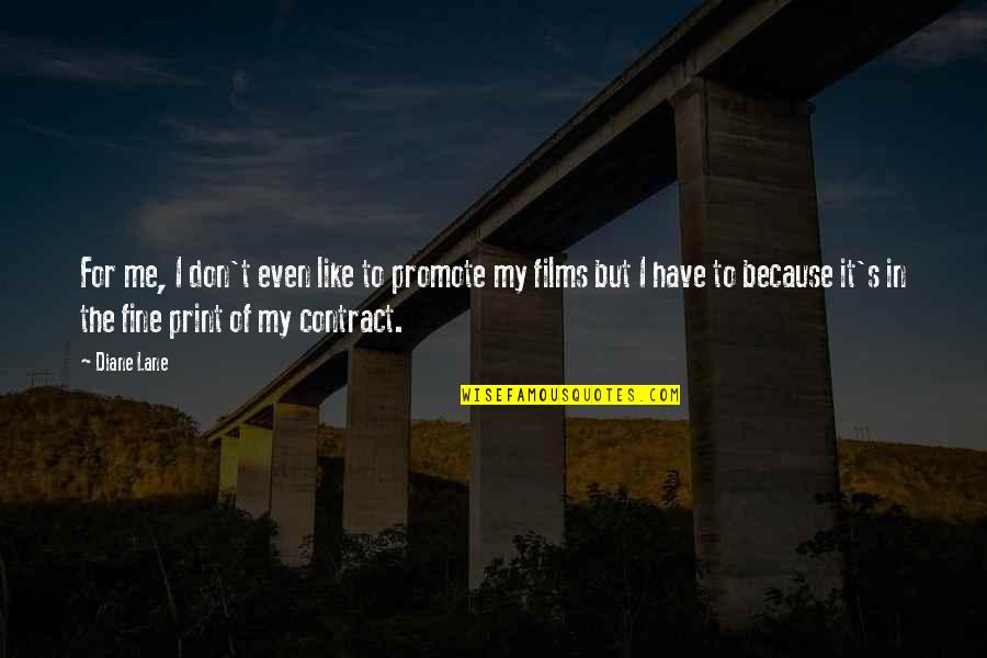 Do You Miss Me Like I Miss You Quotes By Diane Lane: For me, I don't even like to promote