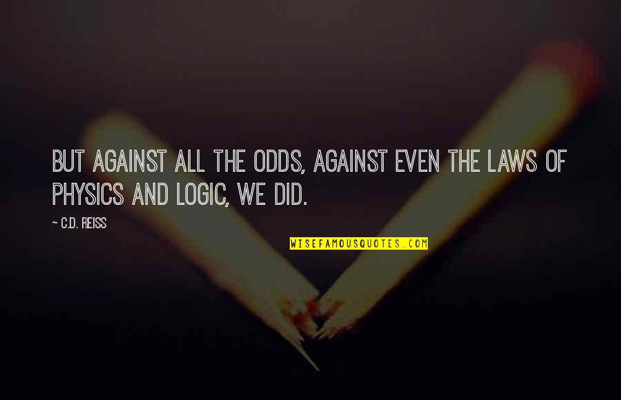 Do You Miss Me Yet Quotes By C.D. Reiss: But against all the odds, against even the