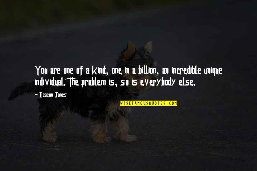Do You Miss Me Yet Quotes By Deacon Jones: You are one of a kind, one in