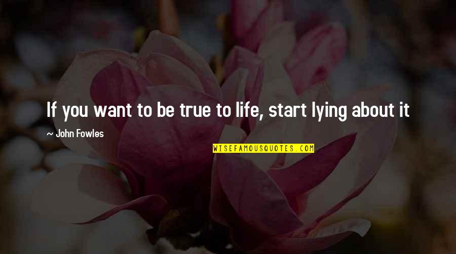 Do You Miss Me Yet Quotes By John Fowles: If you want to be true to life,