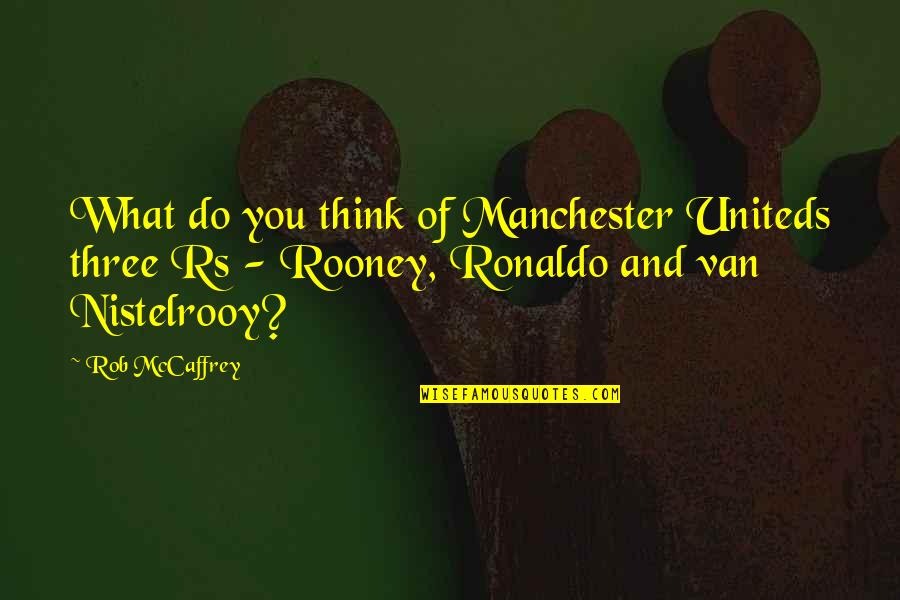 Do You Miss Me Yet Quotes By Rob McCaffrey: What do you think of Manchester Uniteds three