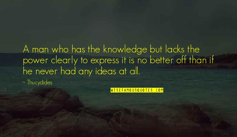 Do You Miss Travelling Quotes By Thucydides: A man who has the knowledge but lacks Do You Miss Travelling Quotes By Thucydides: A man who has the knowledge but lacks