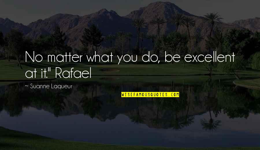 Do You No Matter What Quotes By Suanne Laqueur: No matter what you do, be excellent at