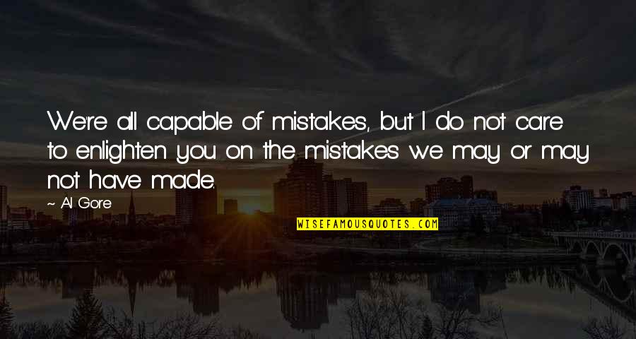 Do You Not Care Quotes By Al Gore: We're all capable of mistakes, but I do